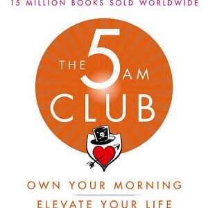 The 5 AM Club: Own Your Morning. Elevate Your Life.
