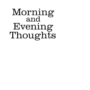 Morning and Evening Thoughts