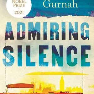 Admiring Silence: By the winner of the Nobel Prize in Literature 2021