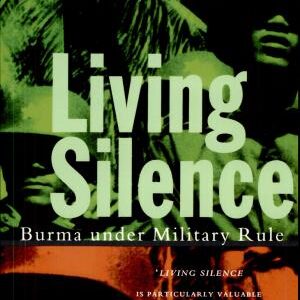 Living Silence: Burma Under Military Rule