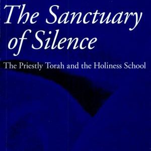 The Sanctuary of Silence: The Priestly Torah and the Holiness School
