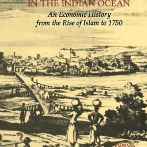 Trade and Civilisation in the Indian Ocean: An Economic History from the Rise of Islam to 1750