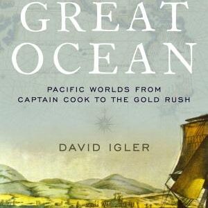 The Great Ocean: Pacific Worlds from Captain Cook to the Gold Rush