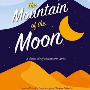 The Mountain of the Moon: A Classic Tale of Adventure in Africa