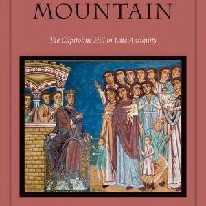 Rome's Holy Mountain: The Capitoline Hill in Late Antiquity