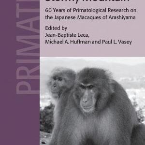 The Monkeys of Stormy Mountain: 60 Years of Primatological Research on the Japanese Macaques of Arashiyama