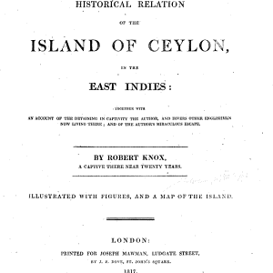 An Historical Relation of the Island of Ceylon in the East Indies. Together with an Account of the Detaining in Captivity the Author, and Divers Other Englishmen Now Living There; and of the Author's Miraculous Escape
