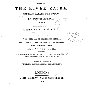 Narrative of an Expedition to Explore the River Zaire, Usually Called the Congo: In South Africa, in 1816, Under the Direction of Captain J. K. Tuckey, R. N.