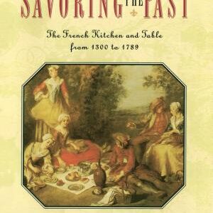 Savoring the Past: The French Kitchen and Table from 1300 to 1789