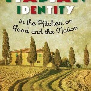 Italian Identity in the Kitchen, or, Food and the Nation