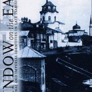 Window on the East: National and Imperial Identities in Late Tsarist Russia