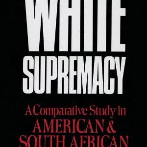 White Supremacy: A Comparative Study of American and South African History