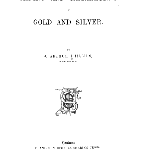 The Mining and Metallurgy of Gold and Silver