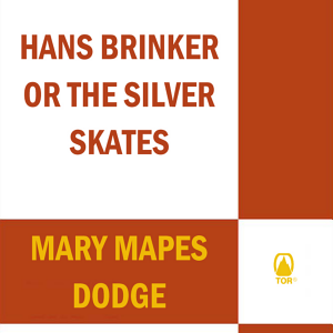 Hans Brinker or the Silver Skates: Complete and Unabridged