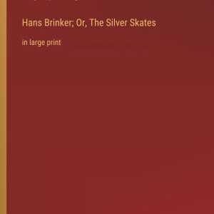 Hans Brinker; Or, The Silver Skates: in large print