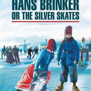 Hans Brinker, or the Silver Skates / Серебряные коньки. Книга для чтения на английском языке