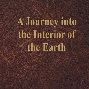 A Journey into the Interior of the Earth (World Classics, Unabridged)