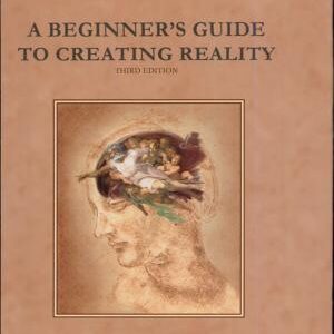 A Beginner's Guide to Creating Reality: An Introduction to Ramtha and His Teachings