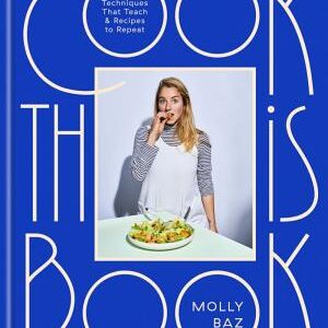 Cook This Book: Techniques That Teach and Recipes to Repeat: A Cookbook