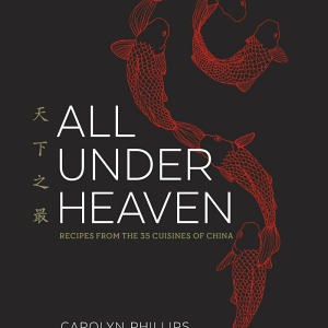 All Under Heaven: Recipes from the 35 Cuisines of China [A Cookbook]