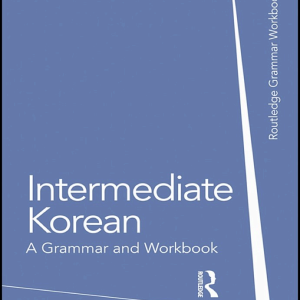 Intermediate Korean: A Grammar and Workbook