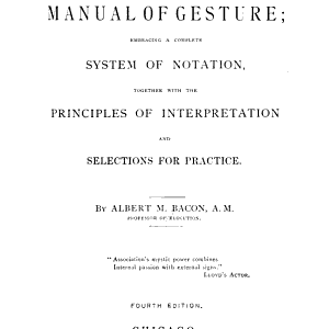 A Manual of Gesture: Embracing a Complete System of Notation, Together with the Principles of Interpretation and Selections for Practice