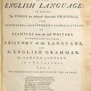 “A” Dictionary of the English Language: In which the Words are Deduced from Their Originals, and Illustrated in Their Different Significations by Examples from the Best Writers : to which are Prefixed, a History of the Language, and an English Grammar