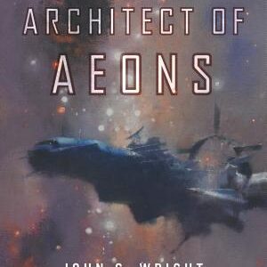 The Architect of Aeons: Book Four of the Eschaton Sequence