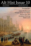 Alt Hist Issue 10: The Magazine of Historical Fiction and Alternate History