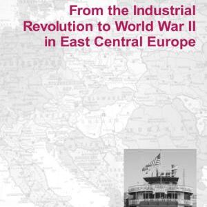 From the Industrial Revolution to World War II in East Central Europe