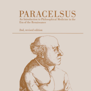 Paracelsus: An Introduction to Philosophical Medicine in the Era of the Renaissance