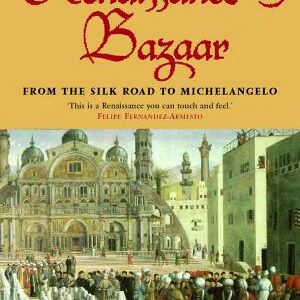 The Renaissance Bazaar: From the Silk Road to Michelangelo