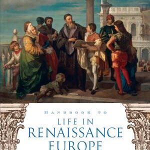 Handbook to Life in Renaissance Europe