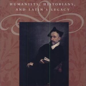 The Lost Italian Renaissance: Humanists, Historians, and Latin's Legacy
