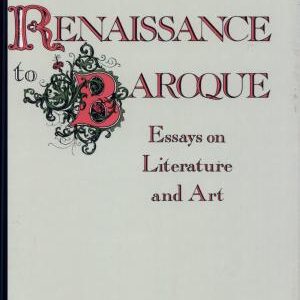 From Renaissance to Baroque: Essays on Literature and Art