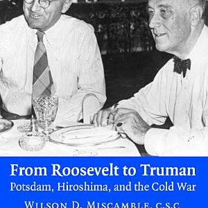 From Roosevelt to Truman: Potsdam, Hiroshima, and the Cold War