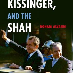 Nixon, Kissinger, and the Shah: The United States and Iran in the Cold War