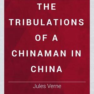 The Tribulations of a Chinaman in China