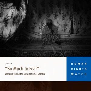 "So Much to Fear": War Crimes and the Devastation of Somalia