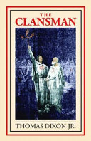 The Clansman: An Historical Romance of the Ku Klux Klan