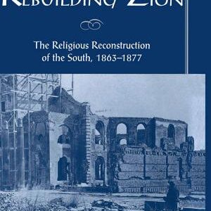 Rebuilding Zion: The Religious Reconstruction of the South, 1863-1877
