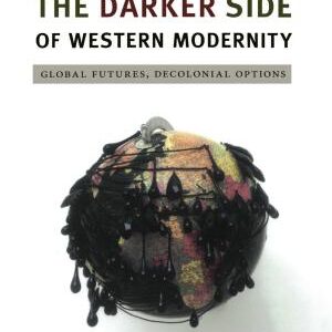 The Darker Side of Western Modernity: Global Futures, Decolonial Options
