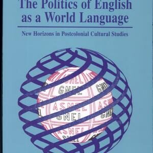 The Politics of English as a World Language: New Horizons in Postcolonial Cultural Studies