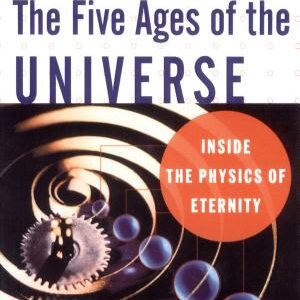 The Five Ages of the Universe: Inside the Physics of Eternity