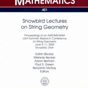 Snowbird Lectures on String Geometry: Proceedings of an AMS-IMS-SIAM Joint Summer Research Conference on String Geometry, June 5-11, 2004, Snowbird, Utah