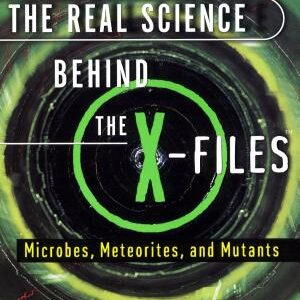 The Real Science Behind the X-Files: Microbes, Meteorites, and Mutants