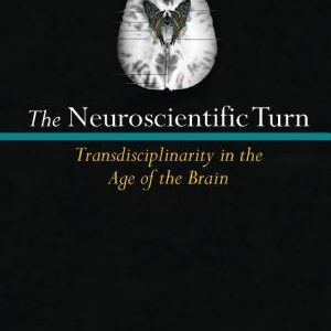 The Neuroscientific Turn: Transdisciplinarity in the Age of the Brain