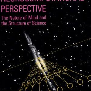 A Neurocomputational Perspective: The Nature of Mind and the Structure of Science
