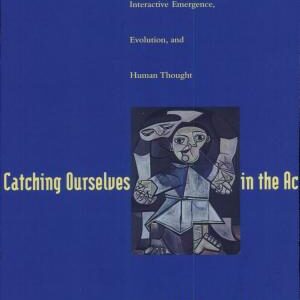 Catching Ourselves in the Act: Situated Activity, Interactive Emergence, Evolution, and Human Thought