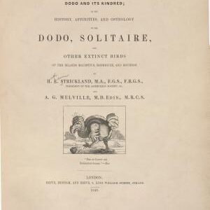 The Dodo and Its Kindred: Or, The History, Affinities, and Osteology of the Dodo, Solitaire, and Other Extinct Birds of the Islands Mauritius, Rodriguez and Bourbon